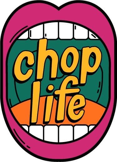 CHOP LIFE